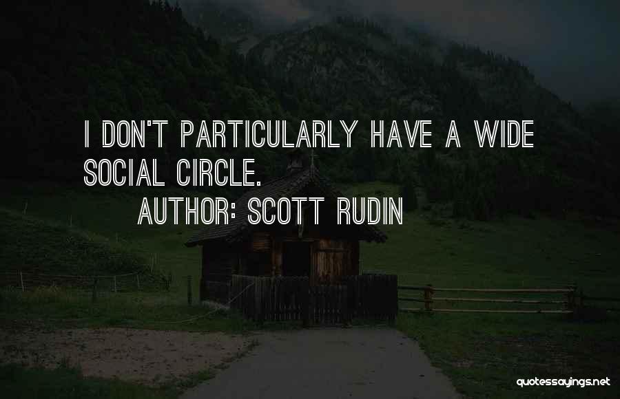 Scott Rudin Quotes: I Don't Particularly Have A Wide Social Circle.