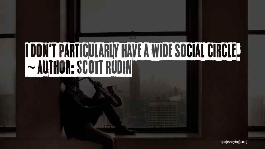 Scott Rudin Quotes: I Don't Particularly Have A Wide Social Circle.