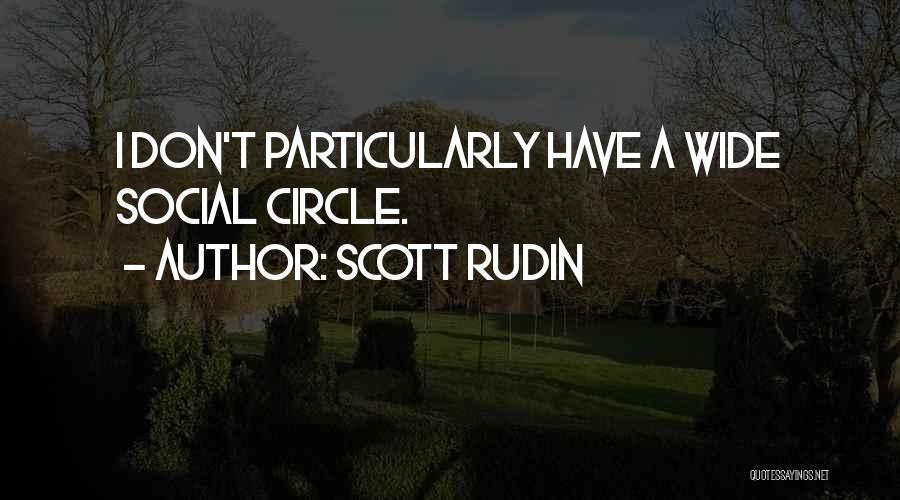 Scott Rudin Quotes: I Don't Particularly Have A Wide Social Circle.