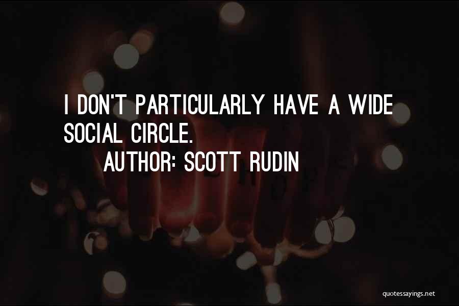 Scott Rudin Quotes: I Don't Particularly Have A Wide Social Circle.