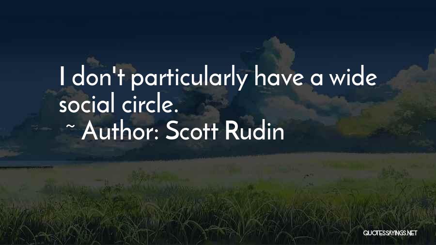 Scott Rudin Quotes: I Don't Particularly Have A Wide Social Circle.