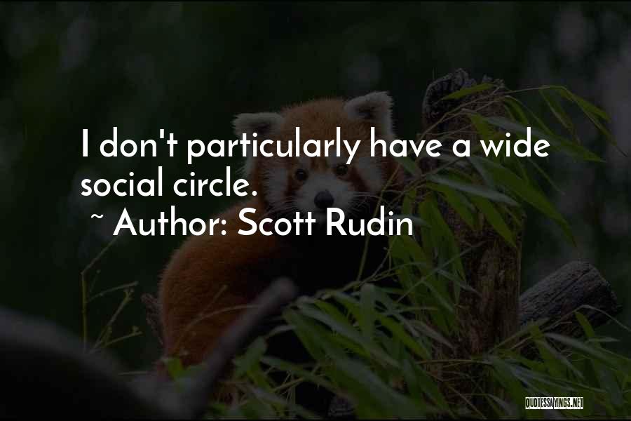 Scott Rudin Quotes: I Don't Particularly Have A Wide Social Circle.