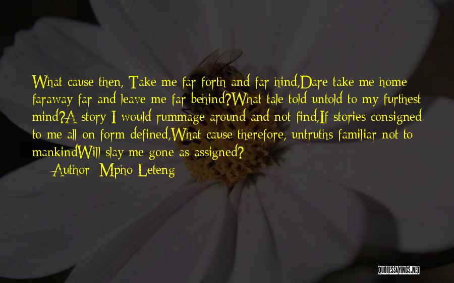 Mpho Leteng Quotes: What Cause Then, Take Me Far Forth And Far Hind,dare Take Me Home Faraway Far And Leave Me Far Behind?what