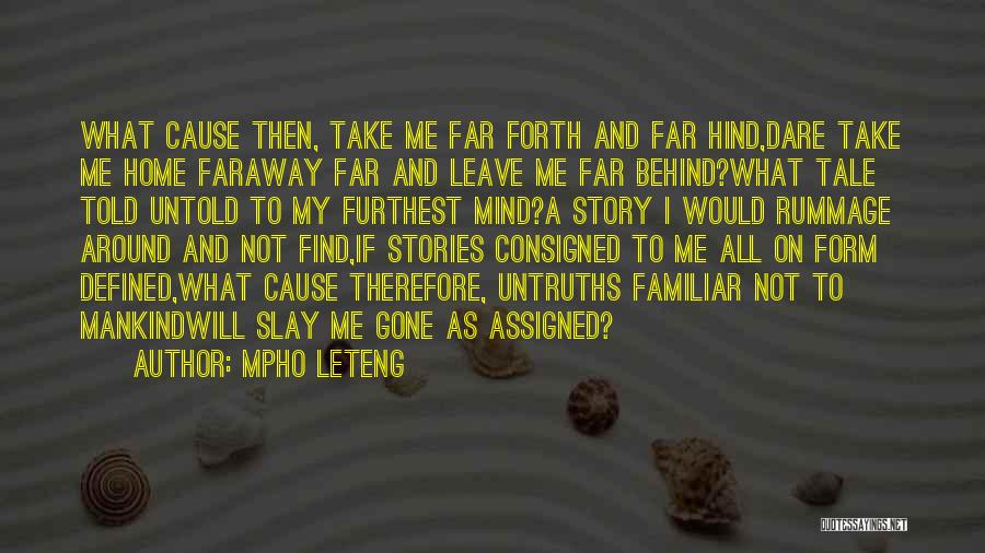 Mpho Leteng Quotes: What Cause Then, Take Me Far Forth And Far Hind,dare Take Me Home Faraway Far And Leave Me Far Behind?what