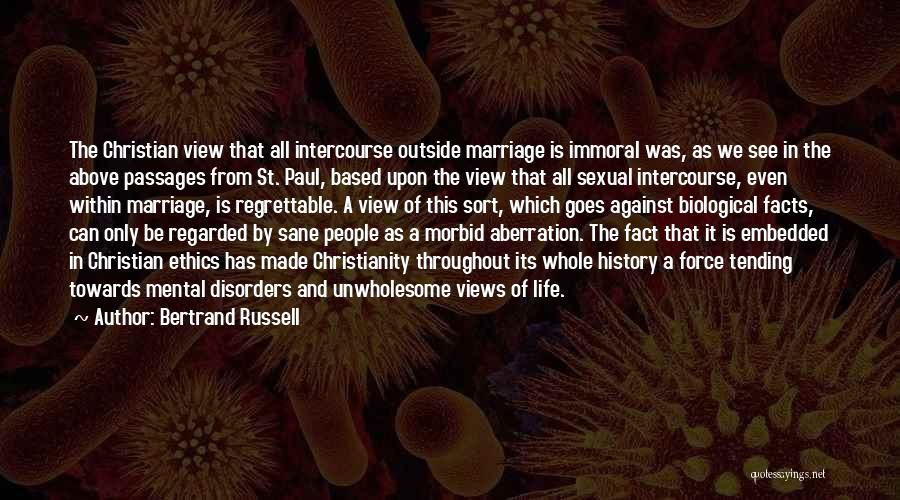 Bertrand Russell Quotes: The Christian View That All Intercourse Outside Marriage Is Immoral Was, As We See In The Above Passages From St.