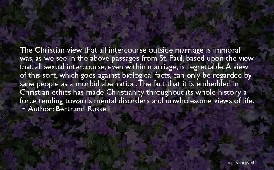 Bertrand Russell Quotes: The Christian View That All Intercourse Outside Marriage Is Immoral Was, As We See In The Above Passages From St.