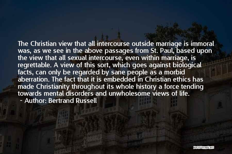 Bertrand Russell Quotes: The Christian View That All Intercourse Outside Marriage Is Immoral Was, As We See In The Above Passages From St.