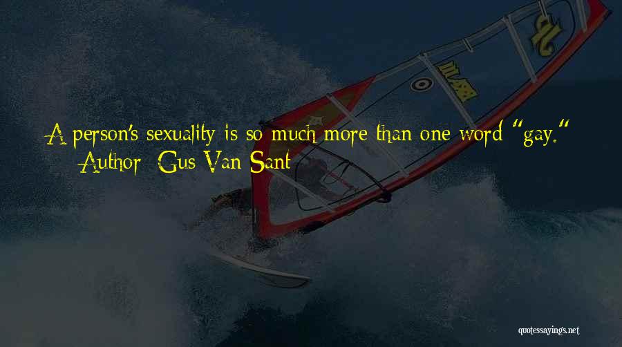 Gus Van Sant Quotes: A Person's Sexuality Is So Much More Than One Word Gay. No One Refers To Anyone As Just Hetero Because