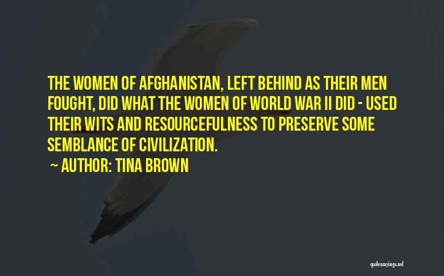 Tina Brown Quotes: The Women Of Afghanistan, Left Behind As Their Men Fought, Did What The Women Of World War Ii Did -