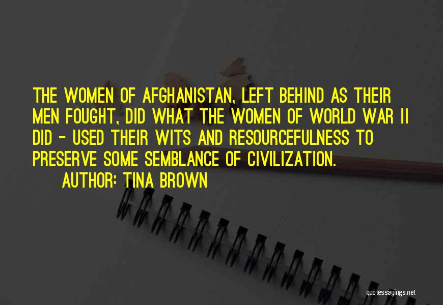 Tina Brown Quotes: The Women Of Afghanistan, Left Behind As Their Men Fought, Did What The Women Of World War Ii Did -