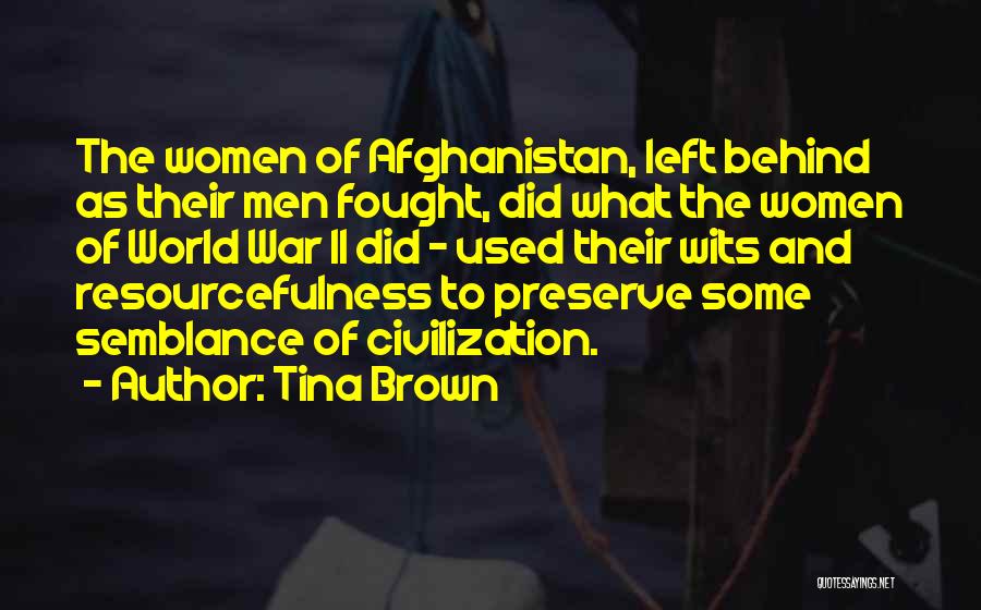 Tina Brown Quotes: The Women Of Afghanistan, Left Behind As Their Men Fought, Did What The Women Of World War Ii Did -