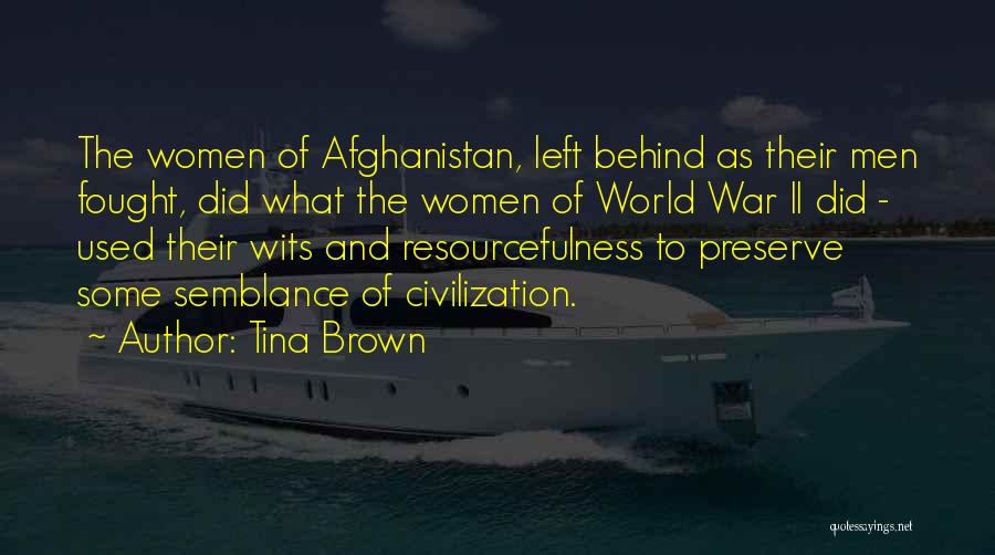 Tina Brown Quotes: The Women Of Afghanistan, Left Behind As Their Men Fought, Did What The Women Of World War Ii Did -