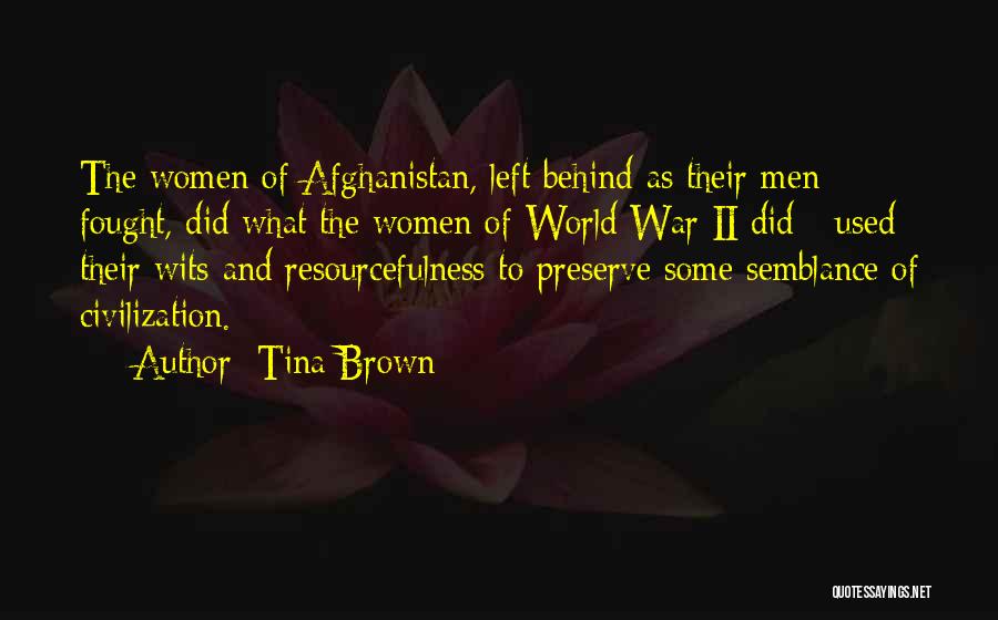 Tina Brown Quotes: The Women Of Afghanistan, Left Behind As Their Men Fought, Did What The Women Of World War Ii Did -