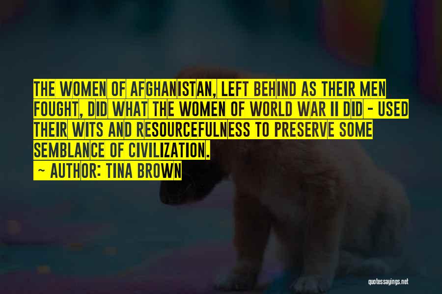 Tina Brown Quotes: The Women Of Afghanistan, Left Behind As Their Men Fought, Did What The Women Of World War Ii Did -