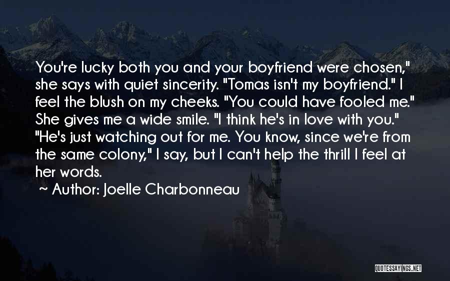 Joelle Charbonneau Quotes: You're Lucky Both You And Your Boyfriend Were Chosen, She Says With Quiet Sincerity. Tomas Isn't My Boyfriend. I Feel