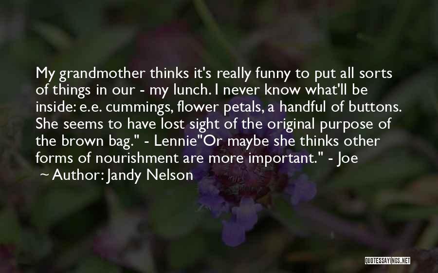 Jandy Nelson Quotes: My Grandmother Thinks It's Really Funny To Put All Sorts Of Things In Our - My Lunch. I Never Know