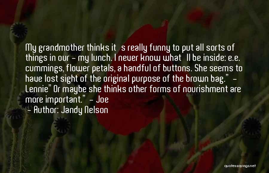 Jandy Nelson Quotes: My Grandmother Thinks It's Really Funny To Put All Sorts Of Things In Our - My Lunch. I Never Know