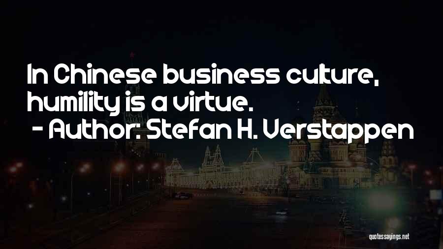 Stefan H. Verstappen Quotes: In Chinese Business Culture, Humility Is A Virtue.