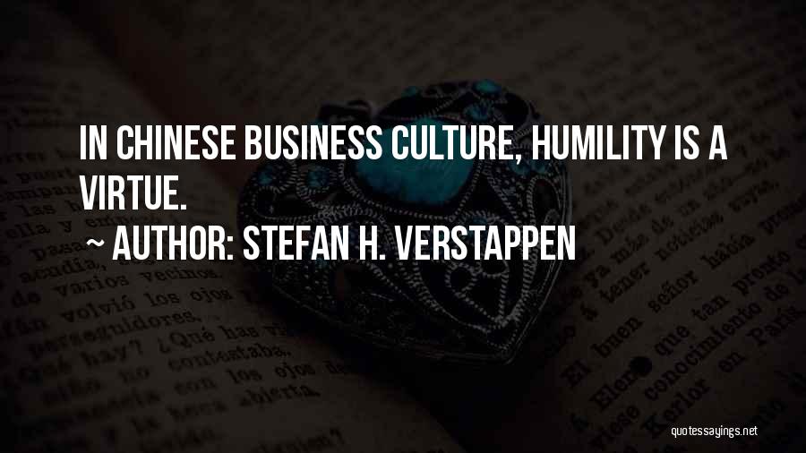 Stefan H. Verstappen Quotes: In Chinese Business Culture, Humility Is A Virtue.