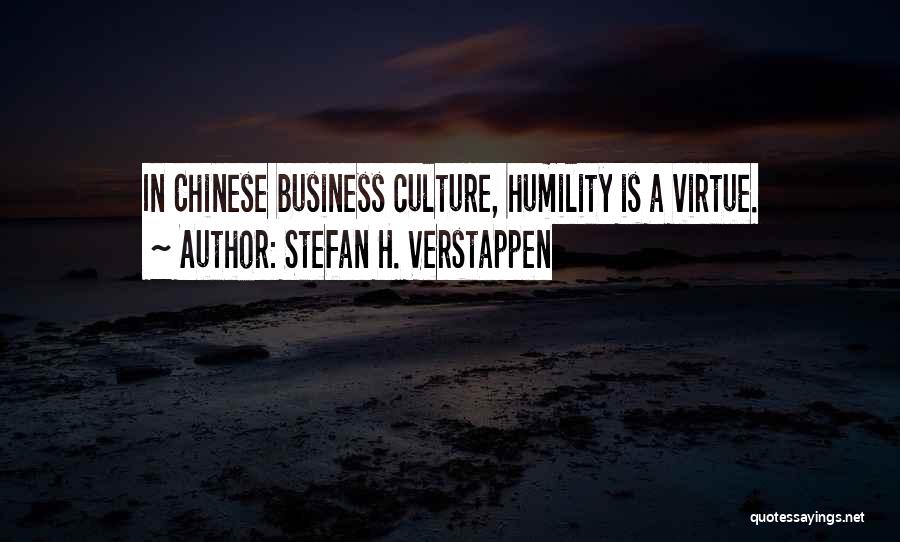 Stefan H. Verstappen Quotes: In Chinese Business Culture, Humility Is A Virtue.