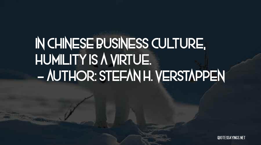 Stefan H. Verstappen Quotes: In Chinese Business Culture, Humility Is A Virtue.