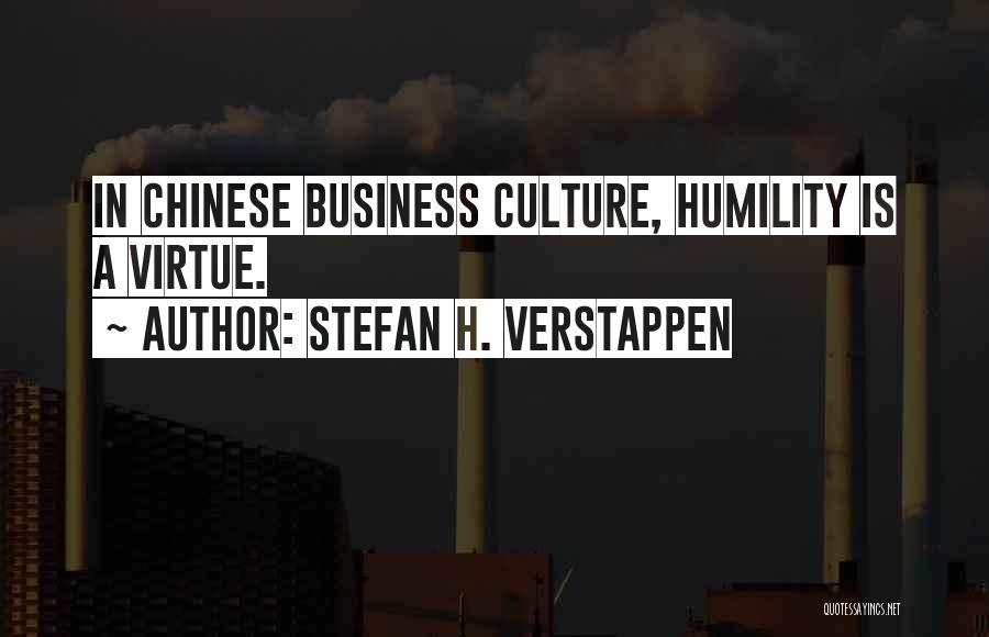 Stefan H. Verstappen Quotes: In Chinese Business Culture, Humility Is A Virtue.