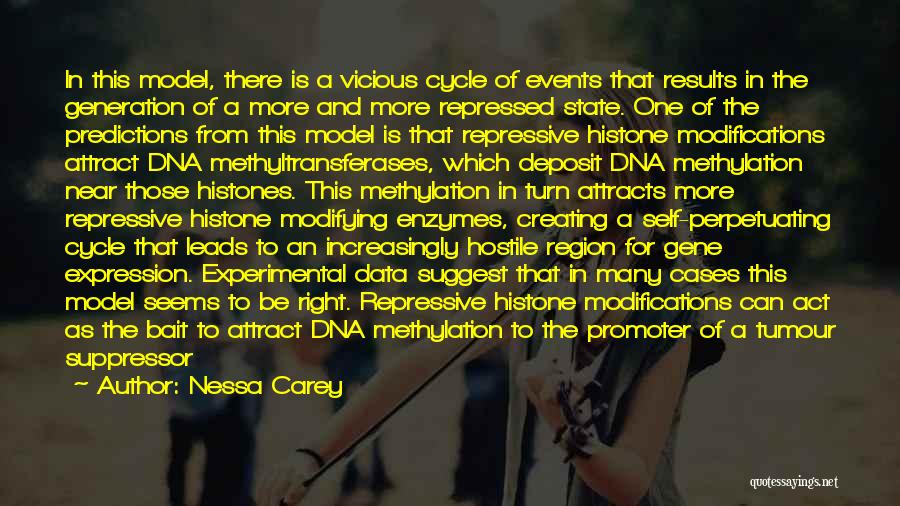 Nessa Carey Quotes: In This Model, There Is A Vicious Cycle Of Events That Results In The Generation Of A More And More