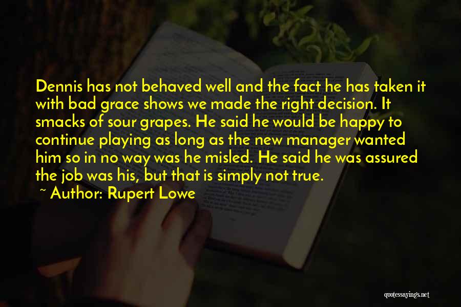 Rupert Lowe Quotes: Dennis Has Not Behaved Well And The Fact He Has Taken It With Bad Grace Shows We Made The Right