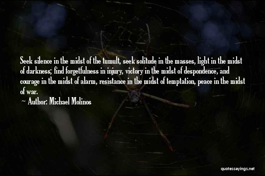 Michael Molinos Quotes: Seek Silence In The Midst Of The Tumult, Seek Solitude In The Masses, Light In The Midst Of Darkness; Find