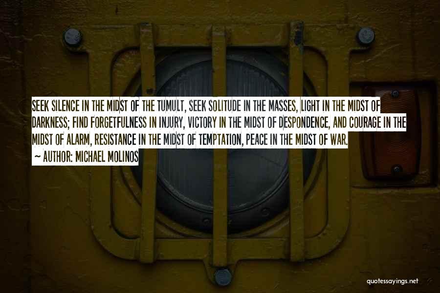 Michael Molinos Quotes: Seek Silence In The Midst Of The Tumult, Seek Solitude In The Masses, Light In The Midst Of Darkness; Find