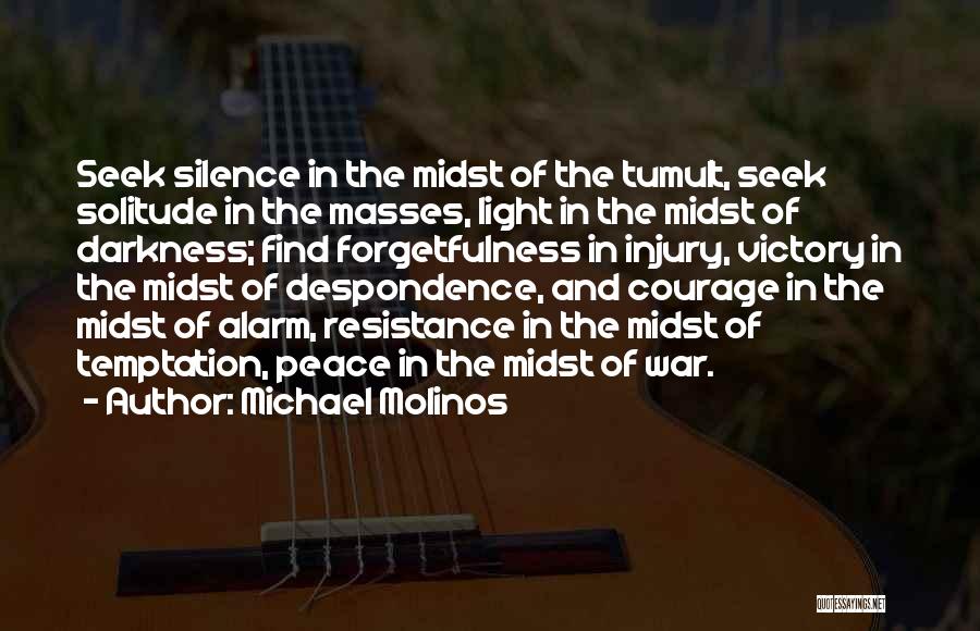 Michael Molinos Quotes: Seek Silence In The Midst Of The Tumult, Seek Solitude In The Masses, Light In The Midst Of Darkness; Find