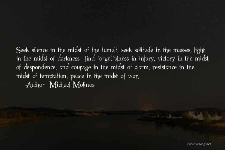 Michael Molinos Quotes: Seek Silence In The Midst Of The Tumult, Seek Solitude In The Masses, Light In The Midst Of Darkness; Find