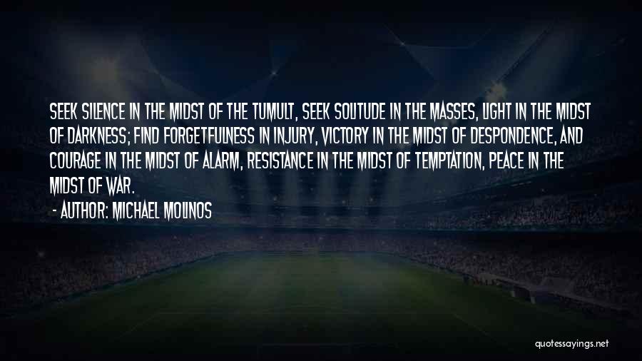 Michael Molinos Quotes: Seek Silence In The Midst Of The Tumult, Seek Solitude In The Masses, Light In The Midst Of Darkness; Find