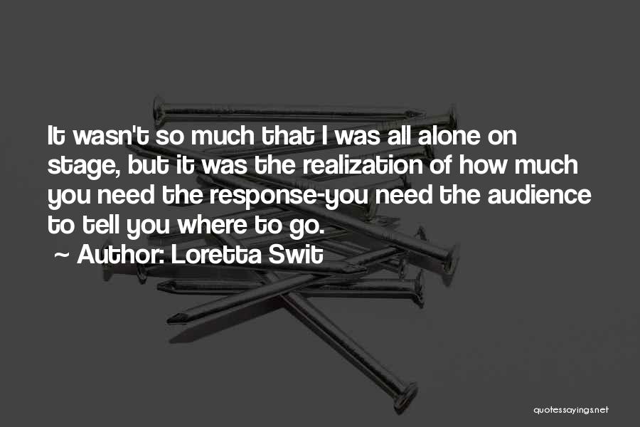 Loretta Swit Quotes: It Wasn't So Much That I Was All Alone On Stage, But It Was The Realization Of How Much You