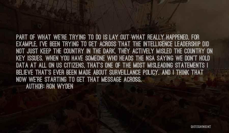 Ron Wyden Quotes: Part Of What We're Trying To Do Is Lay Out What Really Happened. For Example, I've Been Trying To Get