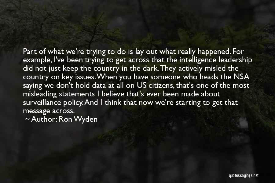 Ron Wyden Quotes: Part Of What We're Trying To Do Is Lay Out What Really Happened. For Example, I've Been Trying To Get