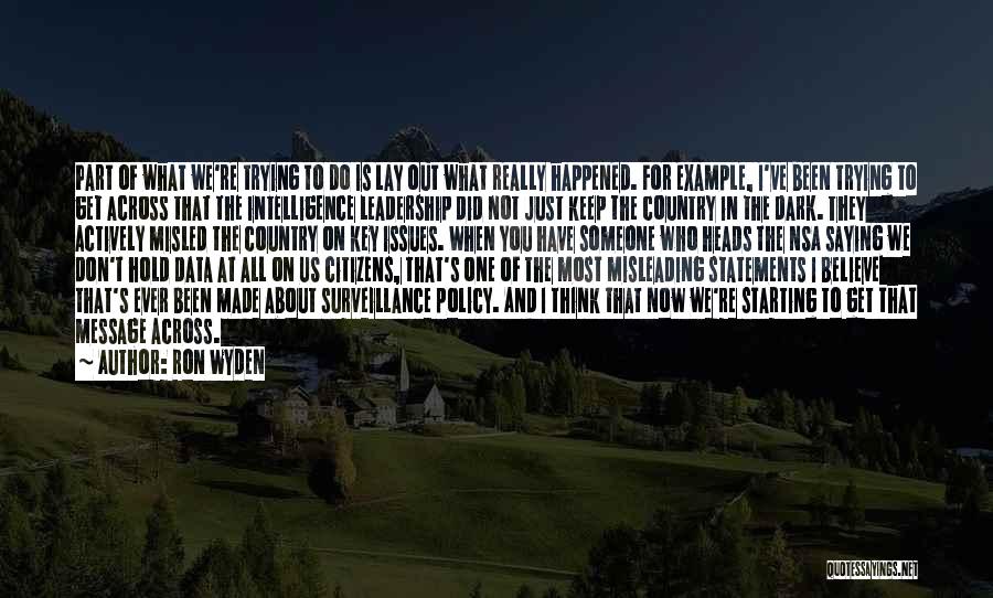 Ron Wyden Quotes: Part Of What We're Trying To Do Is Lay Out What Really Happened. For Example, I've Been Trying To Get