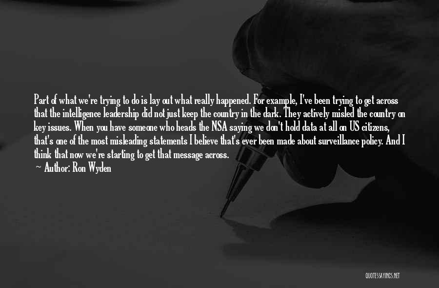 Ron Wyden Quotes: Part Of What We're Trying To Do Is Lay Out What Really Happened. For Example, I've Been Trying To Get