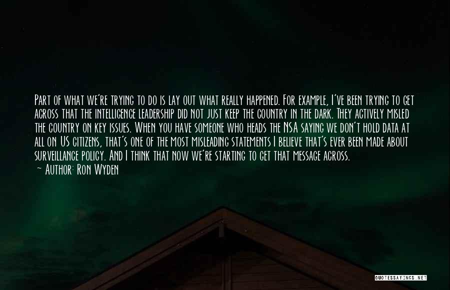 Ron Wyden Quotes: Part Of What We're Trying To Do Is Lay Out What Really Happened. For Example, I've Been Trying To Get