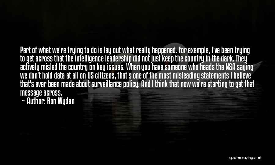 Ron Wyden Quotes: Part Of What We're Trying To Do Is Lay Out What Really Happened. For Example, I've Been Trying To Get