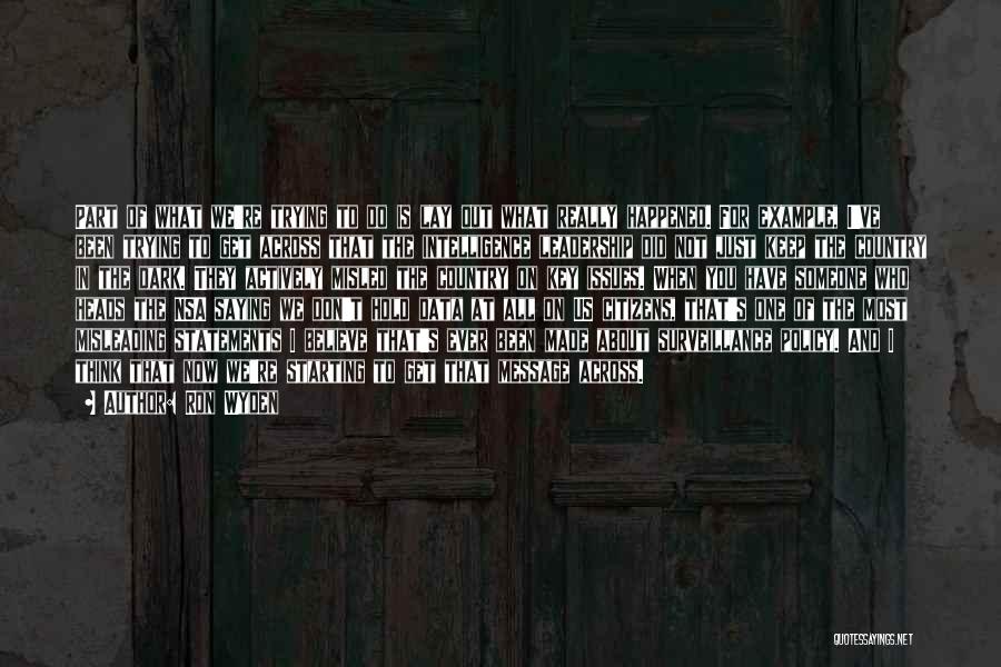 Ron Wyden Quotes: Part Of What We're Trying To Do Is Lay Out What Really Happened. For Example, I've Been Trying To Get