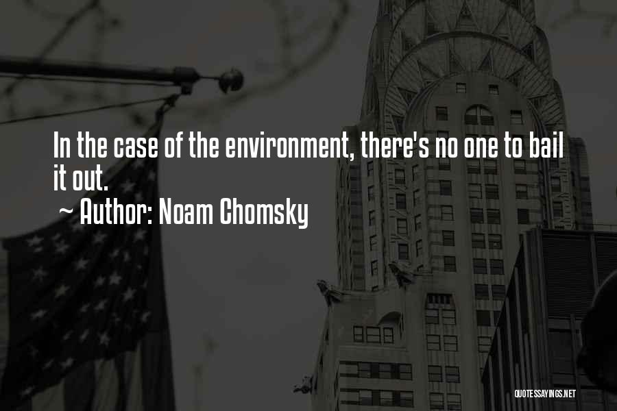 Noam Chomsky Quotes: In The Case Of The Environment, There's No One To Bail It Out.