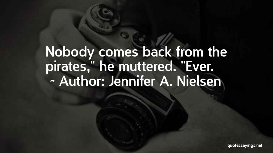 Jennifer A. Nielsen Quotes: Nobody Comes Back From The Pirates, He Muttered. Ever.