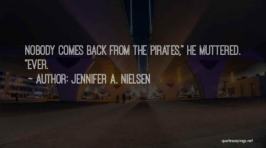 Jennifer A. Nielsen Quotes: Nobody Comes Back From The Pirates, He Muttered. Ever.