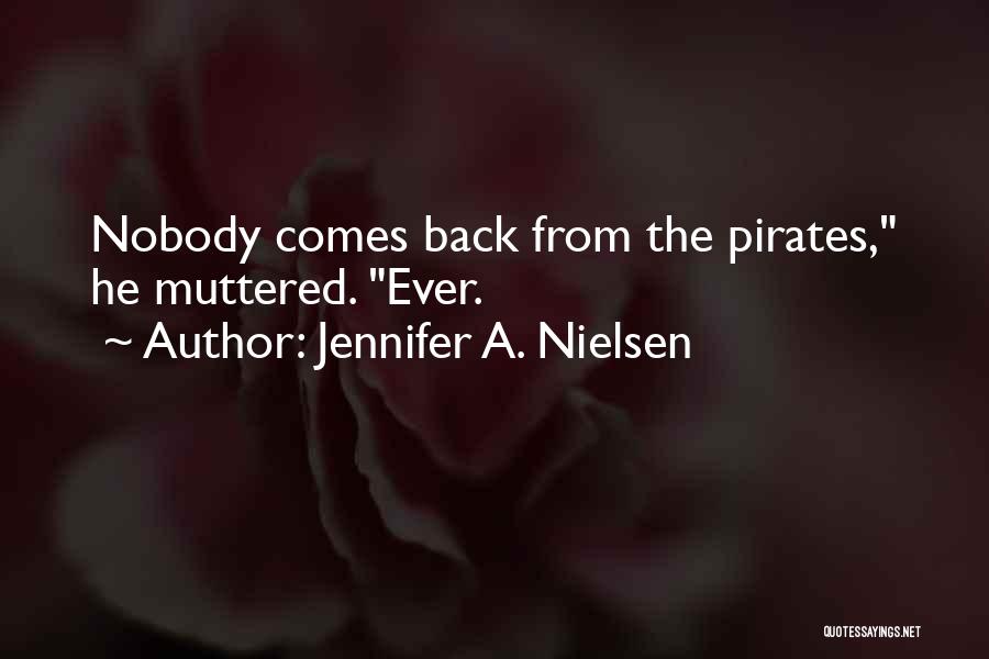 Jennifer A. Nielsen Quotes: Nobody Comes Back From The Pirates, He Muttered. Ever.