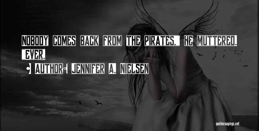 Jennifer A. Nielsen Quotes: Nobody Comes Back From The Pirates, He Muttered. Ever.