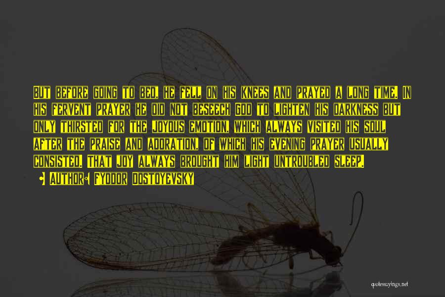 Fyodor Dostoyevsky Quotes: But Before Going To Bed, He Fell On His Knees And Prayed A Long Time. In His Fervent Prayer He