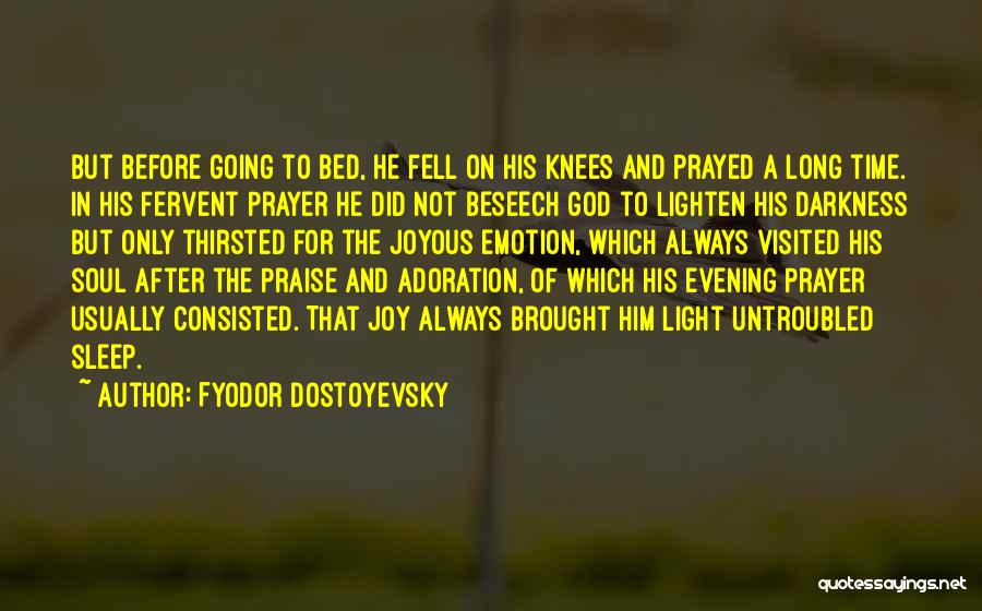 Fyodor Dostoyevsky Quotes: But Before Going To Bed, He Fell On His Knees And Prayed A Long Time. In His Fervent Prayer He