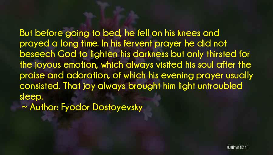 Fyodor Dostoyevsky Quotes: But Before Going To Bed, He Fell On His Knees And Prayed A Long Time. In His Fervent Prayer He