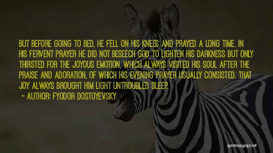 Fyodor Dostoyevsky Quotes: But Before Going To Bed, He Fell On His Knees And Prayed A Long Time. In His Fervent Prayer He